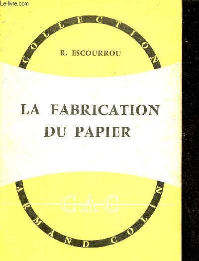 La fabrication du papier - Collection Armand Colin n326 Section chimie.