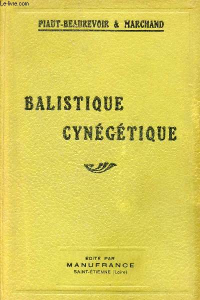 Balistique Cyngtique - Science du tir de chasse expose en langage usuel et rendue ainsi accessible  tous - Edition entirement refondue et mise au courant des progrs de l'armurerie.