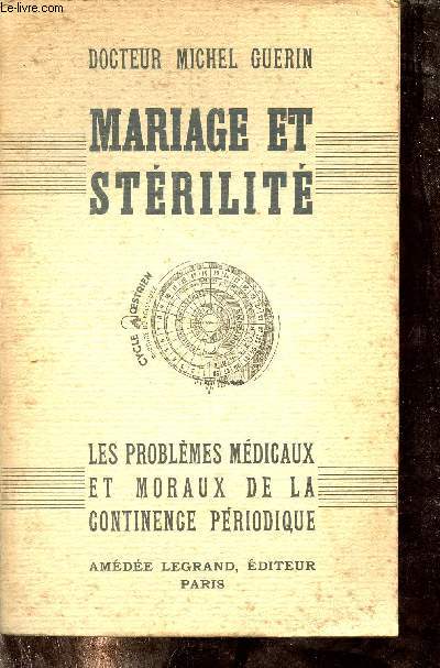 Mariage et strilit - Les problmes mdicaux et moraux de la continence priodique.
