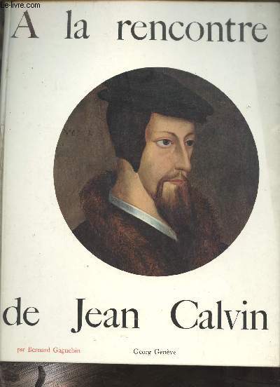A la rencontre de Jean Calvin - Collection  la rencontre de ...