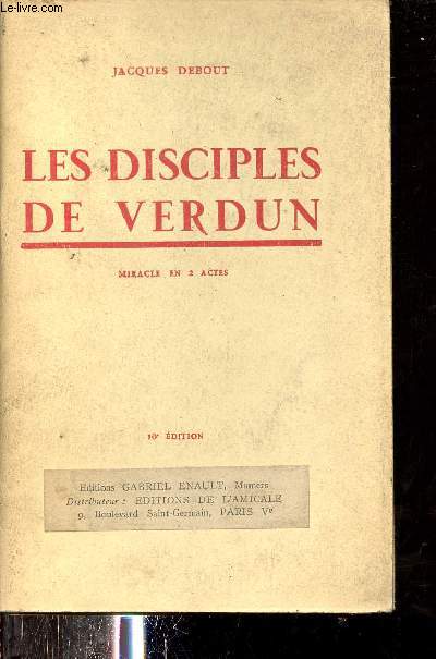 Les disciples de Verdun - Miracle en 2 actes - 10e dition.