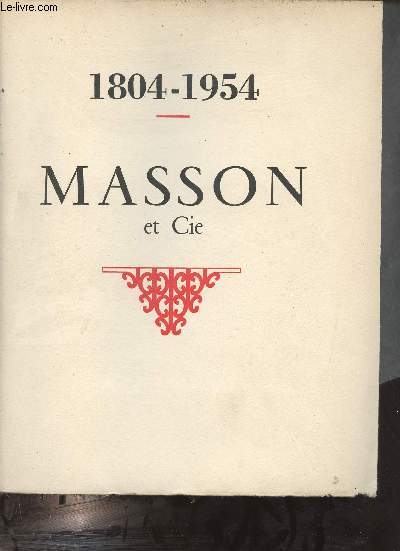 Masson et Cie 1804-1954 - Un sicle et demi d'dition mdicale et scientifique.