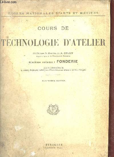 Cours de technologie d'atelier - Sixime volume : Fonderie - 4e dition - Ecoles nationales d'arts et mtiers.