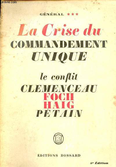 La crise du Commandement unique - Le conflit - Clemenceau Foch Haig Ptain.