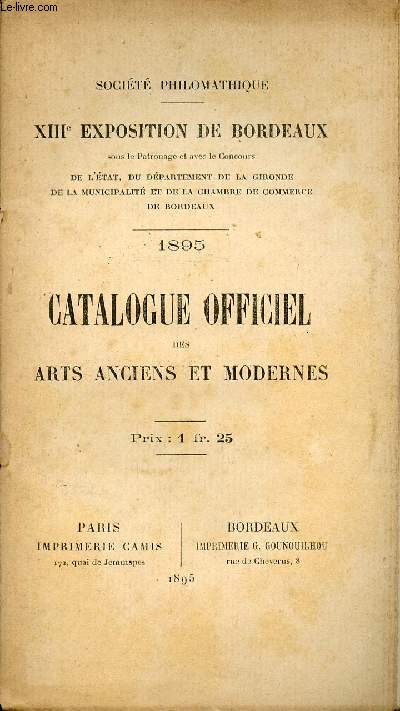 Socit philomatique - XIIIe exposition de Bordeaux - 1895 - Catalogue officiel des arts anciens et modernes.