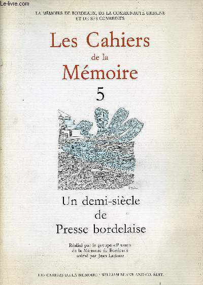 Les cahiers de la mmoire de Bordeaux n5 : Un demi-sicle de Presse Bordelaise 1944-1994.