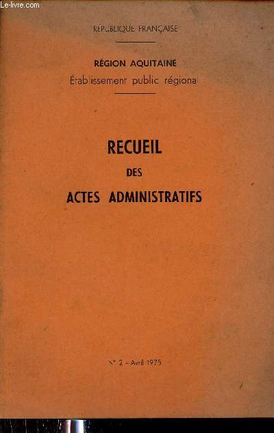 Rpublique franaise - Rgion Aquitaine tablissement public rgional - Recueil des actes administratifs - n2 avril 1975.