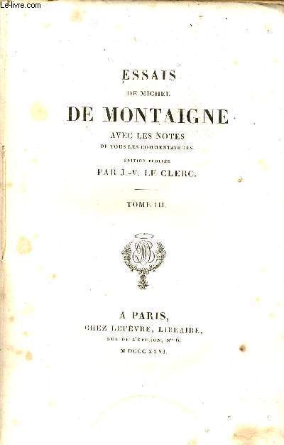 Essais de Michel de Montaigne avec les notes de tous les commentateurs - Tome 3 - Collection des Classiques Franois.