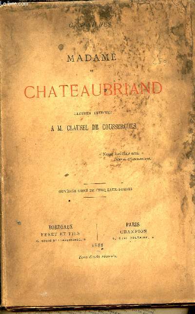 Madame de Chateaubriand - Lettres indites  M.Clausel de Coussergues - Eaux fortes absentes.