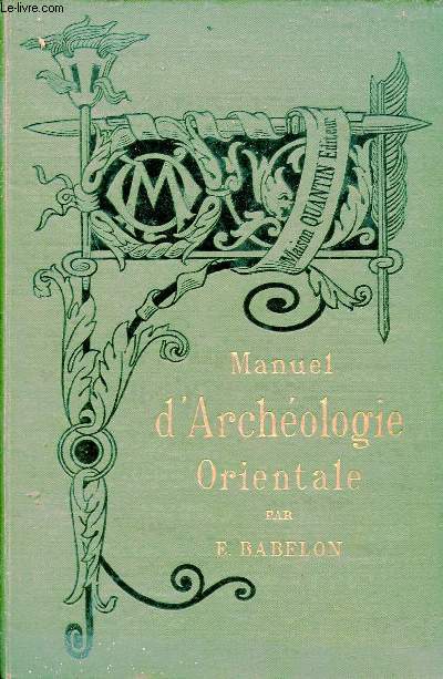 Manuel d'archologie orientale - Chalde, Assyrie, Persen Syrie, Jude, Phnicie, Carthage - - Collection Bibliothque de l'enseignement des beaux arts.