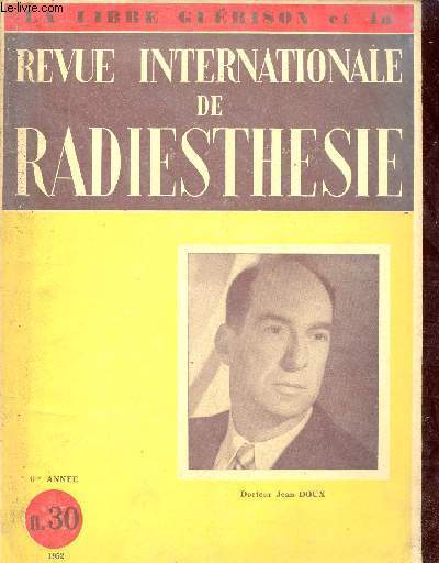La revue internationale de radiesthsie n30 6me anne 1952 - En marge du prix Docteur Peyre - coupe internationale Boirac - la radiesthesie dans l'art de guerir - il n'est d'art de gurir que dans la libert etc.