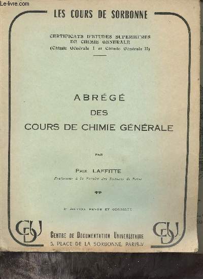 Les cours de Sorbonne - Abrg des cours de chimie gnrale - Certificats d'tudes suprieures de chimie gnrale (chimie gnrale 1 et chimie gnrale II) - 2e dition revue et corrige.