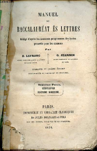 Manuel du baccalaurat es lettres rdig d'aprs les nouveaux programmes des lyces prescrits pour les examens - Deuxime partie : Gographie, histoire moderne - 41e dition.