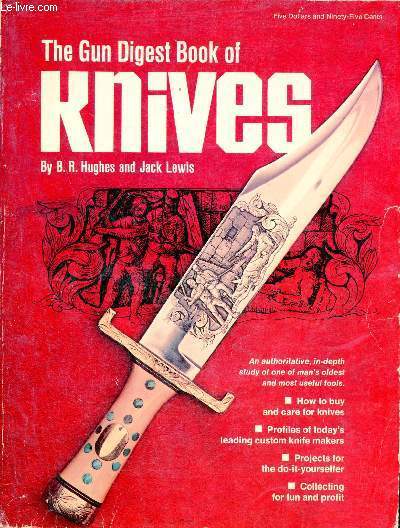 The gun digest book of knives - How to buy and care for knives, profiles of today's leading custom knife makers, projects for the do-it yourselfer, collecting for fun and profit.