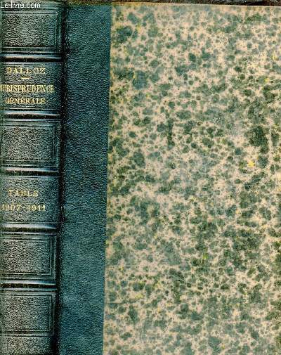Jurisprudence gnrale Dalloz - Premire table alphabtique de cinq annes du recueil priodique Dalloz (avec table chronologique des lois,arrts etc) - 1907  1911.