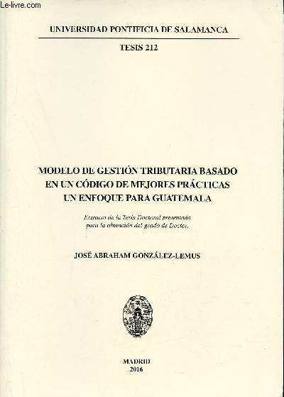 Modelo de gestion tributariabasado en un codigo de mejores practicas un enfoque para Guatemala - Universidad pontificia de Salamanca tesis 212.