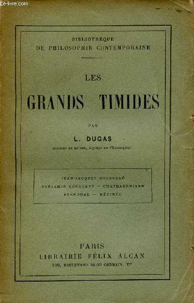 Les grands timides - Jean Jacques Rousseau, Benjamin Constant, Chateaubriand,Stendhal, Mrime - Collection bibliothque de philosophie contemporaine.