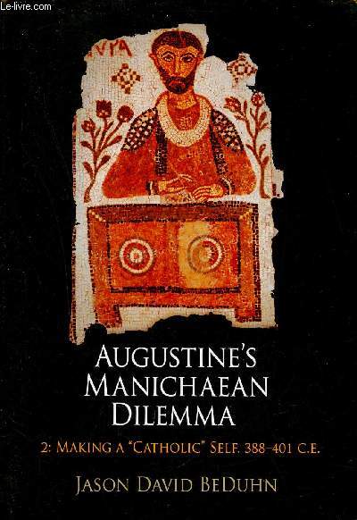 Augustine's Manichaean Dilemma 2 - Making a Catholic self 388-401 C.E.
