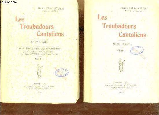 Les Troubadours Cantaliens XIIe-XXe sicle - En deux tomes - Tomes 1 +2 .