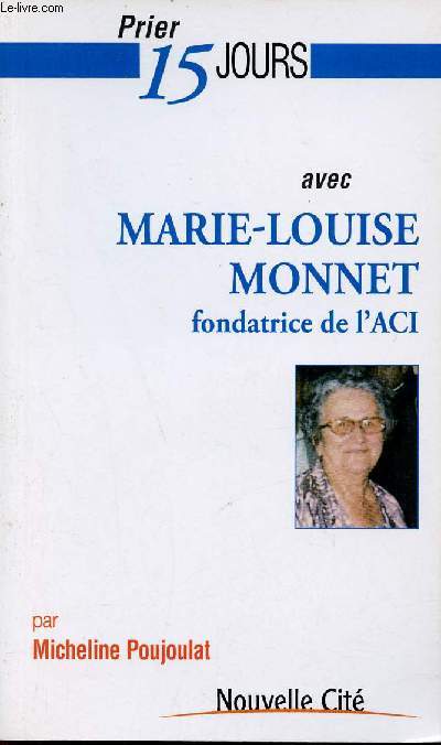Prier 15 jours avec Marie Louise Monnet fondatrice de l'ACI - Collection Prier 15 jours n149.