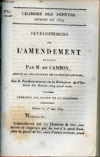 Dveloppemens de l'amendement propos par M.de Cambon dput du dpartement de la Haute-Garonne sur le remboursement ou la rduction de l'intrt des rentes cinq pour cent - Chambre des dputs session de 1824 n57.