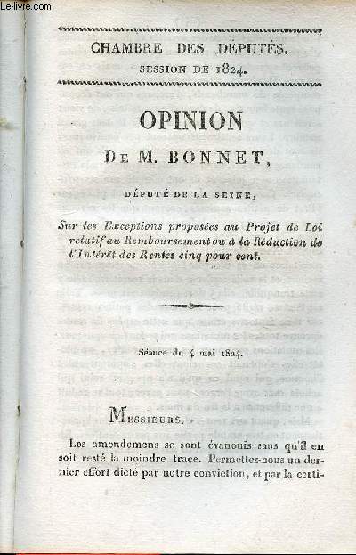 Opinion de M.Bonnet dput de la Seine sur les exceptions proposes au projet de loi relatif au remboursement ou  la rduction de l'intrt des rentes cinq pour cent - Chambre des dputs session de 1824 n74.