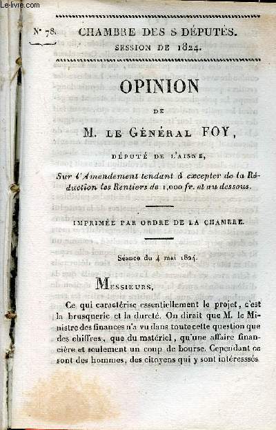 Opinion de M.Le Gnral Foy dput de l'Aisne sur l'amendement tendant  excepter de la rduction les rentiers de 1000 fr. et au dessous - Chambre des dputs session de 1824 n78.