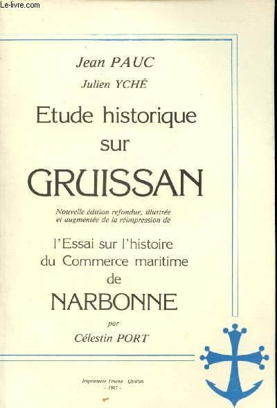Etude historique sur Gruissan nouvelle dition refondue illustre et augmente de la rimpresion de l'essai sur l'histoire du commerce maritime de Narbonne par Clestin Port.
