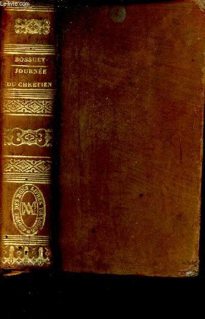 La journe du chrtien ou manuel de pit recueilli des oeuvres de Bossuet par l'Abb Dupanloup.