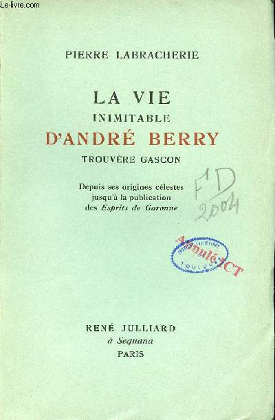 La vie inimitable d'Andr Berry trouvre Gascon - Depuis ses origines clestes jusqu' la publication des Esprits de Garonne.