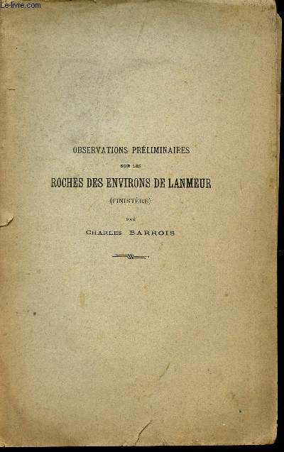 Observations prliminaires sur les roches des environs de Lanmeur (Finistre) - Extrait des annales de la socit gologique du nord t.XV sance du 20 juin 1888.