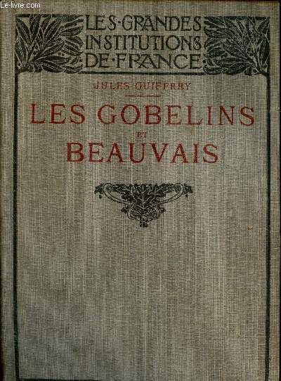 Les Gobelins et Beauvais - Les grandes institutions de France - Les manufactures nationales de tapisseries.