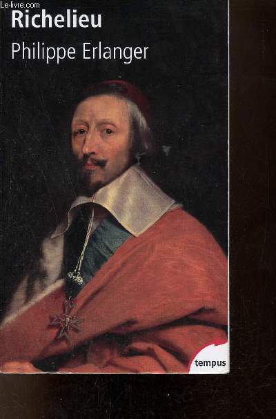 Richelieu l'ambitieux le rvolutionnaire le dictateur - Collection tempus.