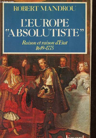 L'Europe absolutiste raison et raison d'Etat 1649-1775.