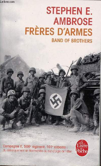 Frres d'armes band of brothers - Compagnie E 506e rgiment d'infanterie parachutiste 101e division aroporte du dbarquement en Normandie au nid d'aigle de Hitler - Collection le livre de poche n30130.