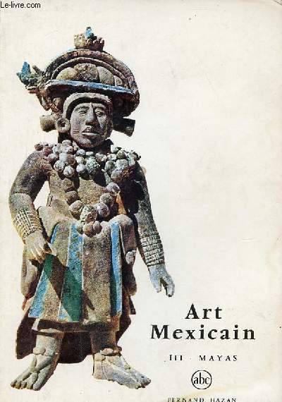 Art mexicain - Tome 3 : Mayas.