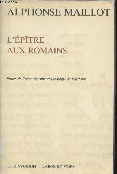 L'Eptre aux romains - Epitre de l'oecumnisme et thologie de l'histoire.