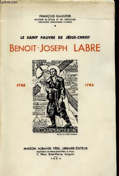 Le Saint pauvre de Jsus-Christ Benoit Joseph Labre 1748-1783 - Nouvelle dition.