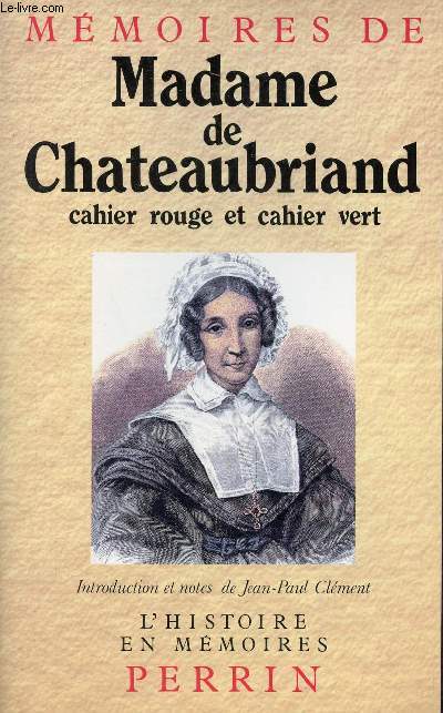Mmoires de Madame de Chateaubriand cahier rouge et cahier vert - Collection l'histoire en mmoires.