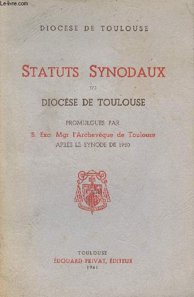 Diocse de Toulouse - Statuts synodaux du Diocse de Toulouse promulgus par S.Exc.l'Archevque de Toulouse aprs le synode de 1960.