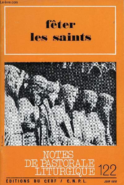 Notes de pastorale liturgique n122 juin 1976 - Fter les saints - Les saints dans la vie de l'Eglise - ouverture sur le monde entier - la place des saints dans la prire chrtienne - la parole de dieu aux ftes des saints - les saints de nos diocses etc