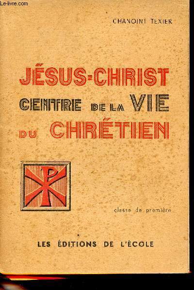 Jsus-Christ centre de la vie du chrtien - Classe de premire enseignement religieux du secondaire - 3e dition revue.