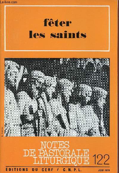 Notes de pastorale liturgique n122 juin 1976 - Fter les saints - Les saints dans la vie de l'glise - ouverture sur le monde entier - la place des saints dans la prire chrtienne - la parole de dieu aux ftes des saints - les saints de nos diocses etc