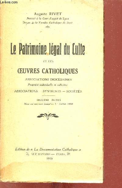 Le Patrimoine lgal du Culte et des oeuvres catholiques associations diocsaines proprit individuelle et collective associations - syndicats - socits - 2e dition.
