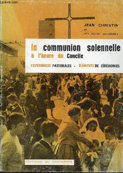 La communion solennelle  l'heure du concile - Expriences pastorales lments de crmonies - Collection catchse et pastorale.