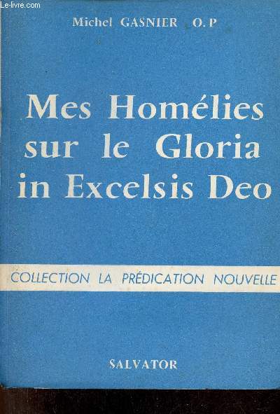 Mes homlies sur le Gloria in Excelsis Deo - Collection la prdication nouvelle.