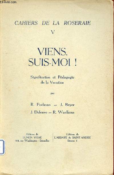 Cahiers de la Roseraie V - Viens suis-moi ! signification et pdagogie de la vocation.