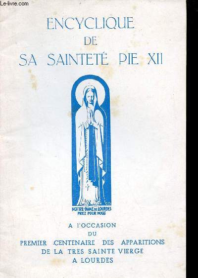 Encyclique de sa Saintet Pie XII - A l'occasion du premier centenaire des apparitions de la trs sainte vierge  Lourdes.