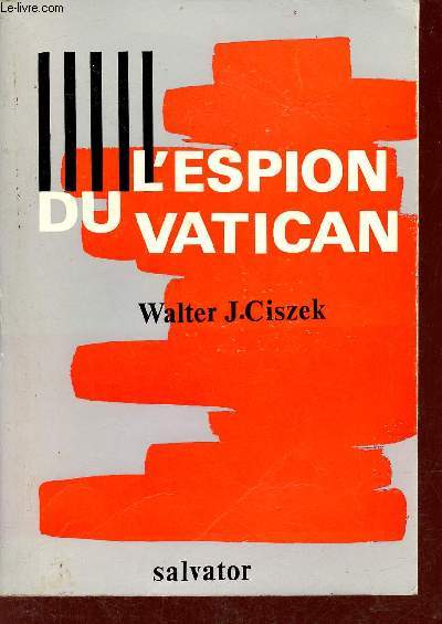 L'espion du Vatican - Vingt trois ans d'activit d'un jsuite en Union sovitique.