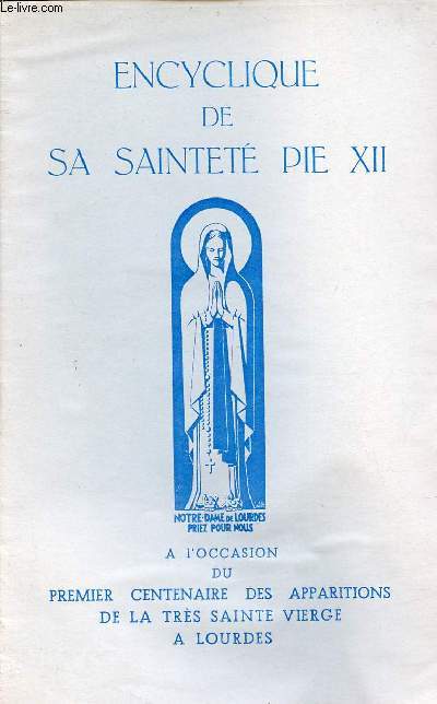 Encyclique de sa Saintet Pie XII  l'occasion du premier centenaire des apparitions de la trs Sainte Vierge  Lourdes.